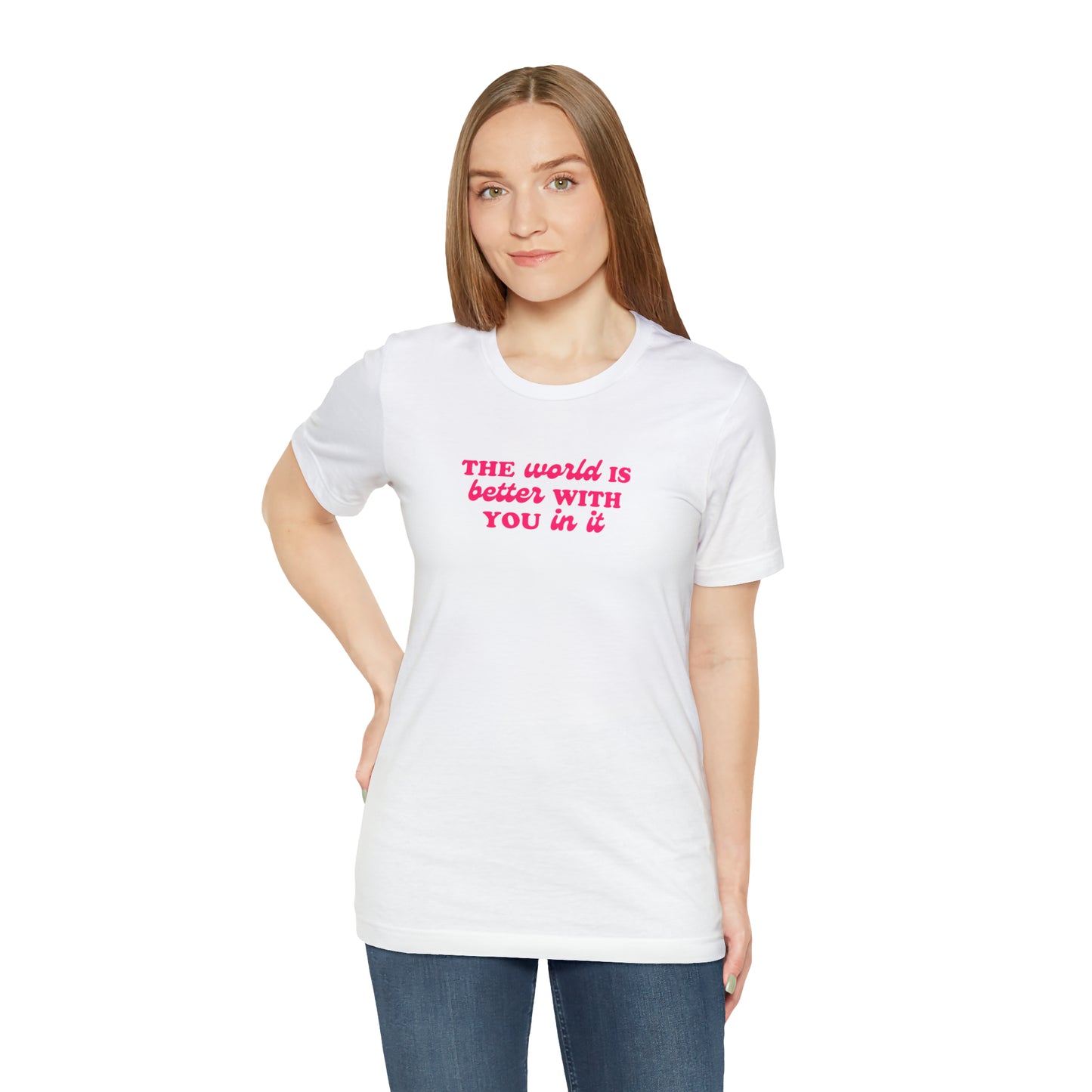 The World Is Better With You In It Tee