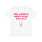 The World Is Better With You In It Tee