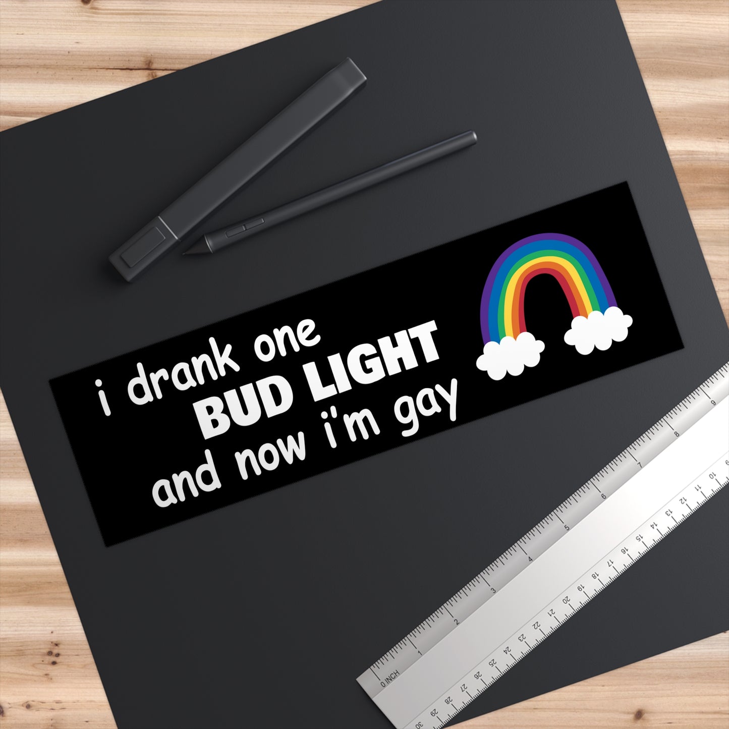 I Drank One Bud Light And Now I'm Gay Bumper Sticker