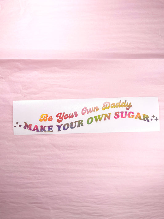 Be Your Own Daddy Make Your Own Sugar Decal