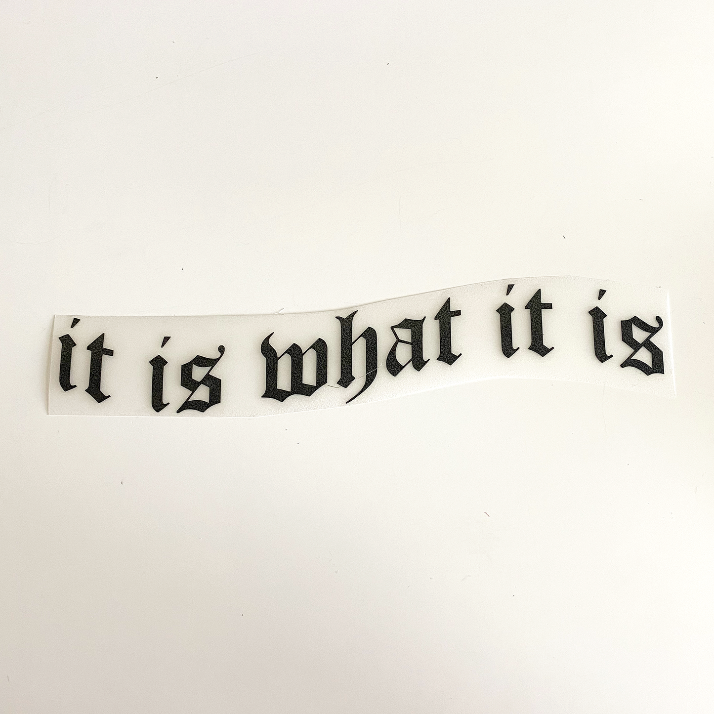 It Is What It Is Decal
