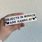 Objects In Mirror Are Kawaii Af Decal
