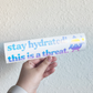Stay Hydrated This Is A Threat Decal