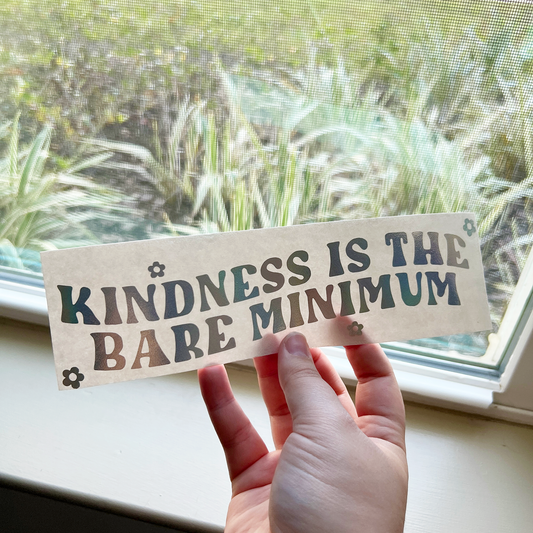 Kindness Is The Bare Minimum Decal
